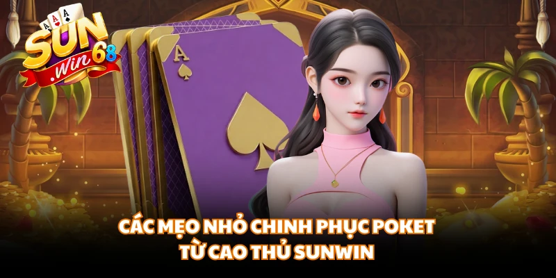 Các mẹo nhỏ chinh phục poket từ cao thủ SUNWIN