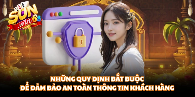Những quy định bắt buộc để đảm bảo an toàn thông tin khách hàng