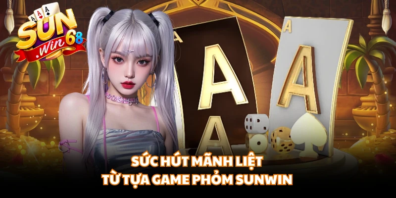 Sức hút mãnh liệt từ tựa game phỏm SUNWIN