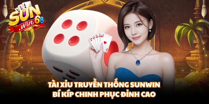 Tài Xỉu Truyền Thống SUNWIN - Bí Kíp Chinh Phục Đỉnh Cao