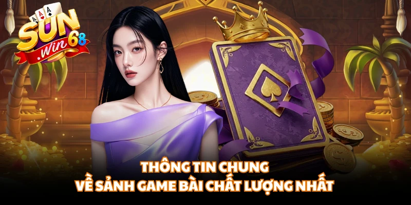 Thông tin chung về sảnh game bài chất lượng nhất